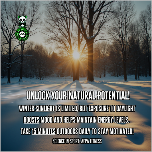 Winter sunlight is limited, but exposure to daylight boosts mood and helps maintain energy levels. Take 15 minutes outdoors daily to stay motivated! (Science in Sport, AFPA Fitness)