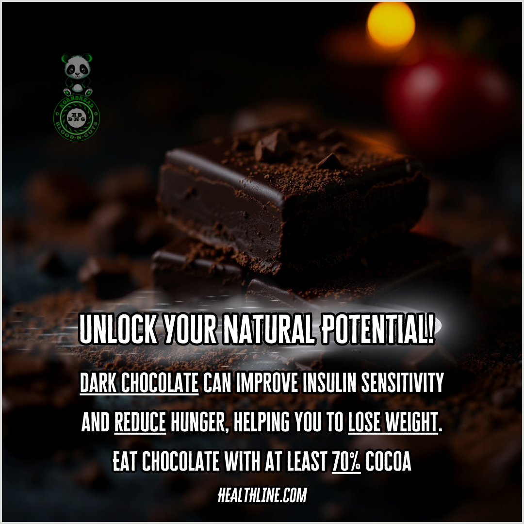 dark chocolate can improve insulin sensitivity  and reduce hunger, helping you to lose weight.  Eat chocolate with at least 70% cocoa. HEALTHLINE.COM