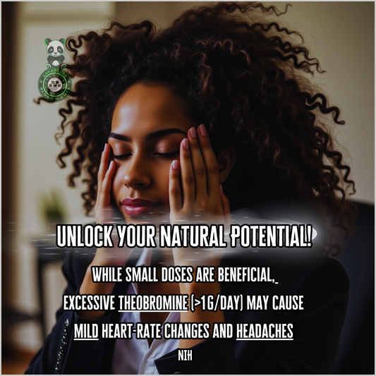 While small doses are beneficial, excessive theobromine (>1g/day) may cause mild heart-rate changes and headaches. NIH