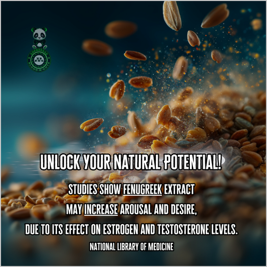 Studies show fenugreek extract may increase arousal and desire, due to its effect on estrogen and testosterone levels. National Library Of Medicine