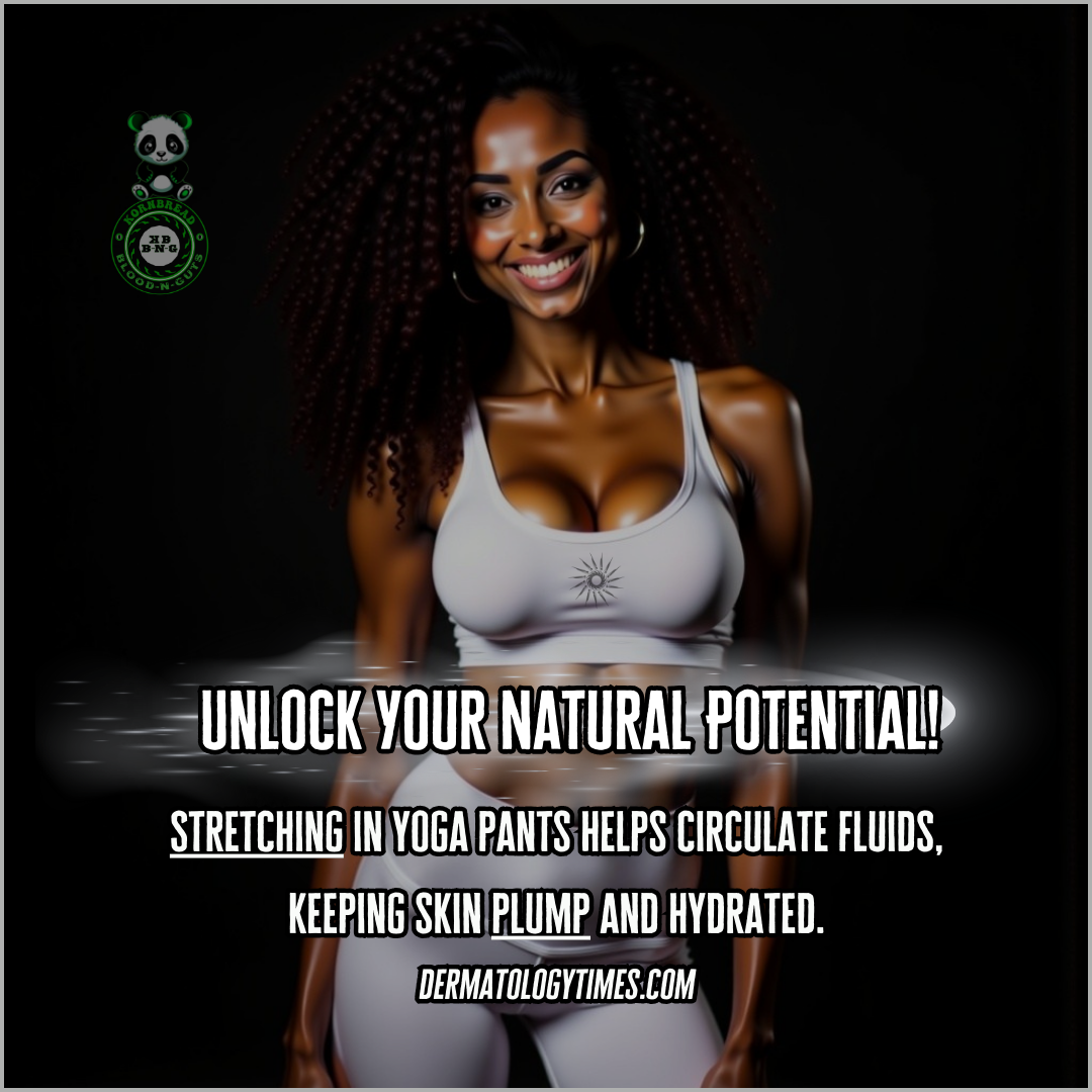 Stretching in yoga pants helps circulate fluids, keeping skin plump and hydrated. dermatologytimes.com
