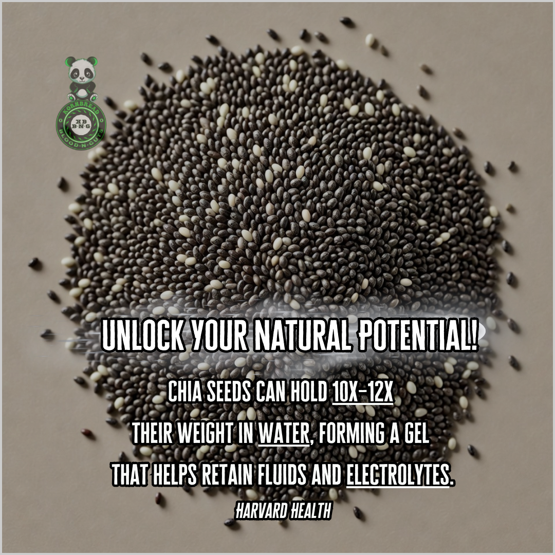Chia seeds can hold 10X-12X their weight in water, forming a gel that helps retain fluids and electrolytes. Harvard Health