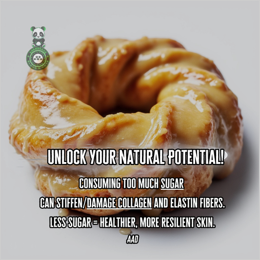 Consuming too much sugar can stiffen/damage collagen and elastin fibers. Less sugar = healthier, more resilient skin. AAD