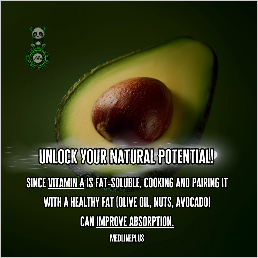 Since vitamin A is fat-soluble, cooking and pairing it with a healthy fat (olive oil, nuts, avocado) can improve absorption. Medline Plus