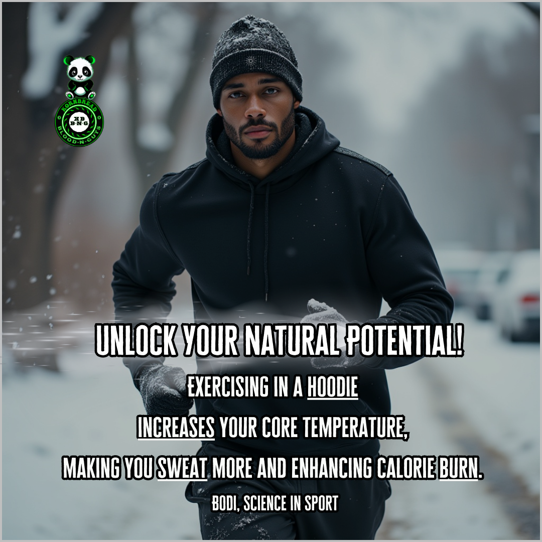 Exercising in a hoodie increases your core temperature, making you sweat more and enhancing calorie burn.  (BODi, Science in Sport)